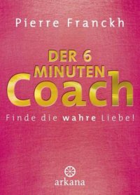 cover of the book Der 6-Minuten-Coach Finde die wahre Liebe