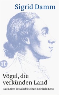 cover of the book Vögel, die verkünden Land: Das Leben des Jakob Michäl Reinhold Lenz