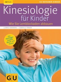 cover of the book Kinesiologie für Kinder: [Lernblockaden abbauen, Fähigkeiten fördern ; spielerische Selbsthilfe für Eltern und Kinder ; mit vielen praktischen Übungen]