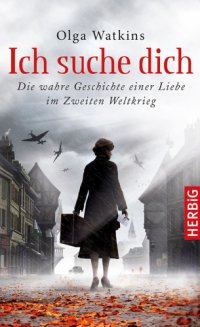 cover of the book Ich suche dich Die wahre Geschichte einer Liebe im Zweiten Weltkrieg