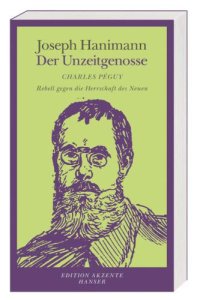 cover of the book Der Unzeitgenosse: Charles Péguy, Rebell gegen die Herrschaft des Neuen