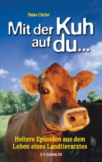 cover of the book Mit der Kuh auf du Heitere Episoden aus dem Leben eines Landtierarztes