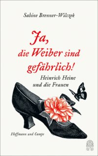 cover of the book Ja, die Weiber sind gefährlich!. Heinrich Heine und die Frauen