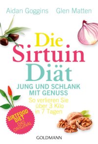 cover of the book Die Sirtuin-Diät - Jung und schlank mit Genuss So verlieren Sie über 3 Kilo in 7 Tagen - Sirtfood Diet - das Original