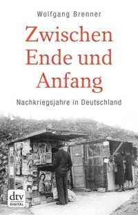 cover of the book Zwischen Ende und Anfang: Nachkriegsjahre in Deutschland