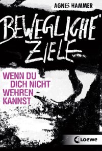 cover of the book Bewegliche Ziele: Wenn du dich nicht wehren kannst