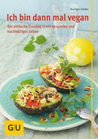 cover of the book GU Dahlke Ruediger: Ich bin dann mal vegan: Der einfache und nachhaltige Einstieg in ein gesundes Leben