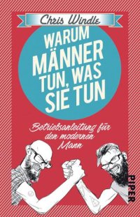 cover of the book Warum Männer tun, was sie tun Betriebsanleitung für den modernen Mann