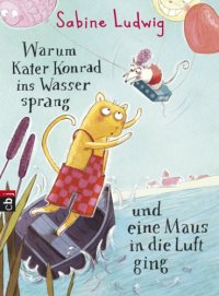 cover of the book Warum Kater Konrad ins Wasser sprang und eine Maus in die Luft ging