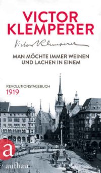 cover of the book Man möchte immer weinen und lachen in einem Revolutionstagebuch 1919