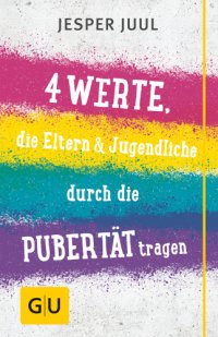 cover of the book Vier Werte, die Eltern & Jugendliche durch die Pubertät tragen