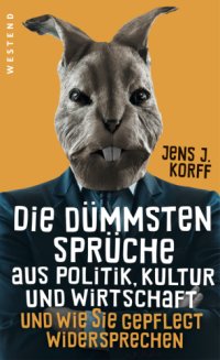 cover of the book Die dümmsten Sprüche aus Politik, Kultur und Wirtschaft und wie Sie gepflegt widersprechen