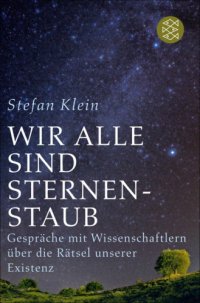 cover of the book Wir alle sind Sternenstaub. Gespräche mit Wissenschaftlern über die Rätsel unserer Existenz