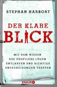 cover of the book Der klare Blick Mit dem Wissen des Profilers Lügen entlarven und richtige Entscheidungen treffen