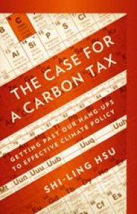 cover of the book The Case for a Carbon Tax: Getting Past Our Hang-Ups to Effective Climate Policy