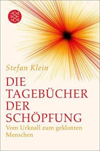 cover of the book Die Tagebücher der Schöpfung: Vom Urknall zum geklonten Menschen