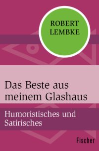 cover of the book Das Beste aus meinem Glashaus Humoristisches und Satirisches