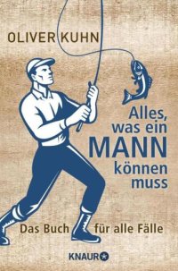 cover of the book Alles, was ein Mann können muss Das Buch für alle Fälle