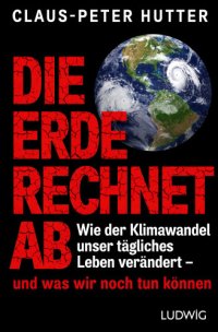 cover of the book Die Erde rechnet ab wie der Klimawandel unser tägliches Leben verändert - und was wir noch tun können