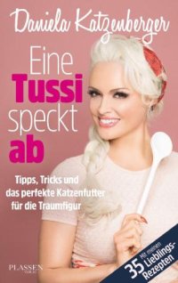 cover of the book Eine Tussi speckt ab Tipps, Tricks und das perfekte Katzenfutter für die Traumfigur