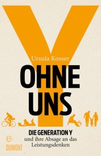 cover of the book Ohne uns Die Generation Y und ihre Absage an das Leistungsdenken