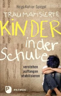 cover of the book Traumatisierte Kinder in der Schule verstehen - auffangen - stabilisieren