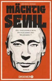 cover of the book Mächtig senil Die unglaublichen Pflegejahre des Wladimir P