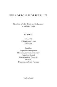 cover of the book Sämtliche Werke, Briefe und Dokumente. Band 4: 1794-1795. Gedichte; Fragmente von Hyperion; Hyperion metr. Entwürfe; Hyperion Jugend; Philos. Entwürfe; Phaeton; Hyperion vorletzte Fassung