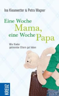 cover of the book Eine Woche Mama, eine Woche Papa: wie Kinder getrennter Eltern gut leben