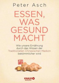 cover of the book Essen, was gesund macht Wie unsere Ernährung durch das Wissen der Traditionellen Chinesischen Medizin bekömmlicher wird