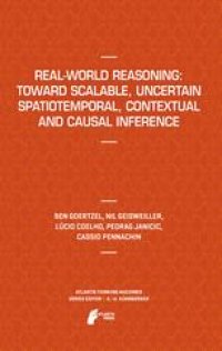 cover of the book Real-World Reasoning: Toward Scalable, Uncertain Spatiotemporal, Contextual and Causal Inference