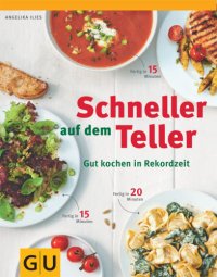 cover of the book Schneller auf dem Teller: gut kochen in Rekordzeit