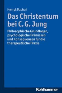 cover of the book Das Christentum bei C.G. Jung: philosophische Grundlagen, psychologische Prämissen und Konsequenzen für die therapeutische Praxis