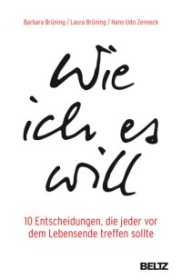 cover of the book Wie ich es will 10 Entscheidungen, die jeder vor dem Lebensende treffen sollte