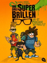 cover of the book Die drei Superbrillen - Wo ist Professor Nitroglitz? Band 1