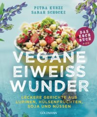 cover of the book Vegane Eiweißwunder - Das Kochbuch Leckere Gerichte aus Lupinen, Hülsenfrüchten, Soja und Nüssen