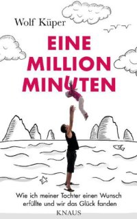 cover of the book Eine Million Minuten Wie ich meiner Tochter einen Wunsch erfüllte und wir das Glück fanden