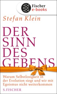 cover of the book Der Sinn des Gebens Warum Selbstlosigkeit in der Evolution siegt und wir mit Egoismus nicht weiterkommen