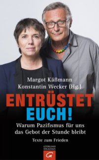 cover of the book Entrüstet euch! Warum Pazifismus für uns das Gebot der Stunde bleibt. Texte zum Frieden