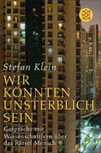 cover of the book Wir koennten unsterblich sein< Gespraeche mit Wissenschaftlern ueber das Raetsel Mensch