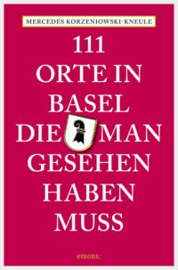 cover of the book 111 Orte in Basel, die man gesehen haben muss