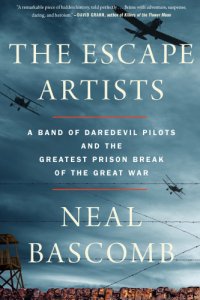 cover of the book The Escape Artists A Band of Daredevil Pilots and the Greatest Prison Break of the Great War