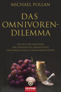 cover of the book Das Omnivoren-Dilemma: Wie sich die Industrie der Lebensmittel bemächtigte und warum Essen so kompliziert wurde