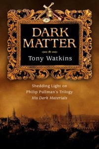 cover of the book Dark Matter: Shedding Light on Philip Pullman's Trilogy His Dark Materials