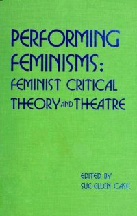 cover of the book Performing feminisms : feminist critical theory and theatre