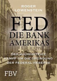 cover of the book FED: Die Bank Amerikas: Der wahnwitzige Kampf um die Gruendung der Federal Reserve