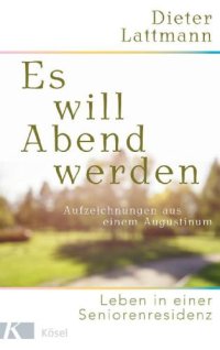 cover of the book Es will Abend werden: Aufzeichnungen aus einem Augustinum