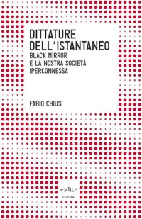 cover of the book Dittature dell'istantaneo. Black Mirror e la nostra società iperconnessa