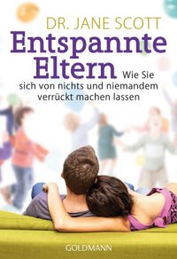 cover of the book Entspannte Eltern: wie Sie sich von nichts und niemandem verrückt machen lassen