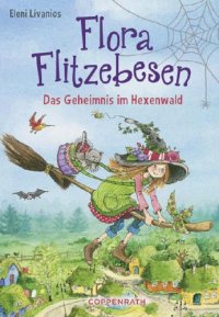 cover of the book Flora Flitzebesen - Band 1 Das Geheimnis im Hexenwald